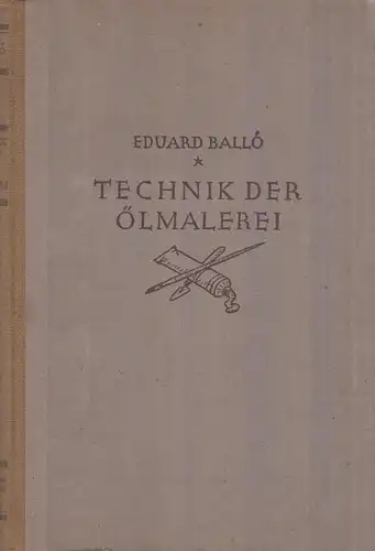 Buch: Technik der Ölmalerei. Ballo, Eduard, 1935, Hiersemann Handbücher Band 11