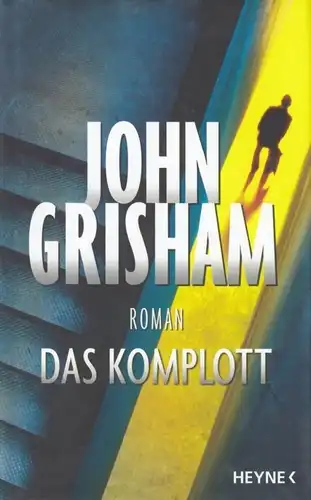 Buch: Das Komplott, Grisham, John. 2013, Wilhelm Heyne Verlag