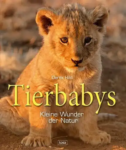 Buch: Tierbabys, Hall, Derek, 2010, Tosa, Kleine Wunder der Natur, gebraucht