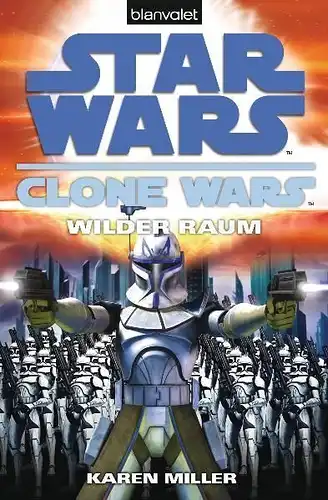 Buch: Star wars. Clone Wars, Miller, Karen, 2009, Blanvalet, Wilder Raum, gut