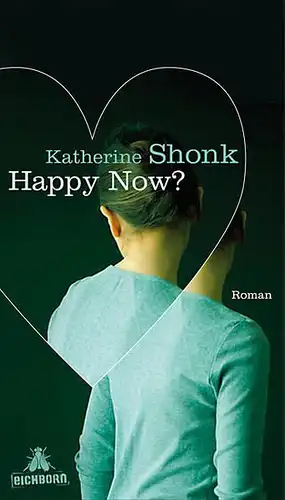 Buch: Happy Now? Roman. Shonk, Katherine, 2011, Eichborn Verlag