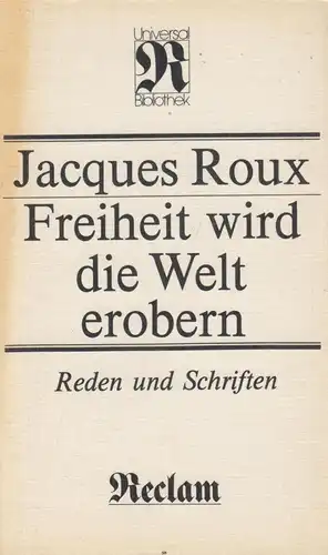 Buch: Freiheit wird die Welt erobern, Roux, Jacques. 1985, Reclam Verlag