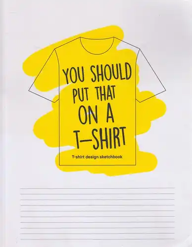 Buch: You should put that on a T-Shirt - T-shirt design sketchbook, 2019