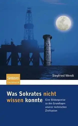 Buch: Was Sokrates nicht wissen konnte, Wendt, Siegfried, Spektrum Verlag, gut