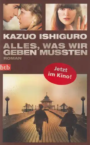 Buch: Alles, was wir geben mussten. Ishiguro, Kazuo, 2011, btb Verlag