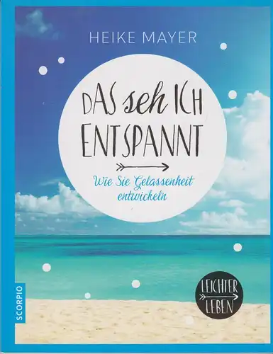 Buch: Das seh ich entspannt, Mayer, Heike, 2016, Scorpio, Wie Sie Gelassenheit