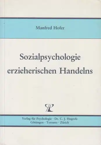 Buch: Sozialpsychologie erzieherischen Handelns, Hofer, Manfred, 1986, Hogrefe