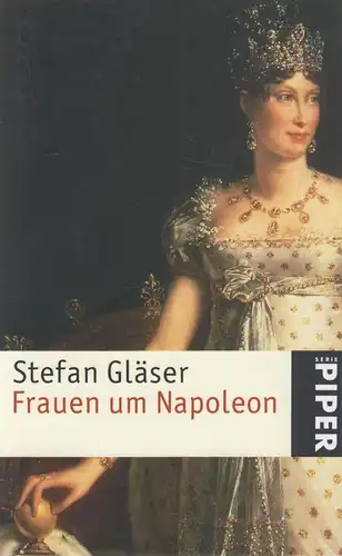 Buch: Frauen um Napoleon. Gläser, Stefan, 2004, Piper, gebraucht, sehr gut