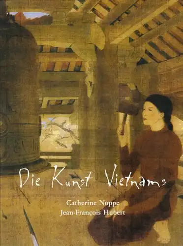 Buch: Die Kunst Vietnams, Noppe, Catherine / Huber, Jean-Francois. 2003