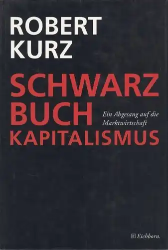 Buch: Schwarzbuch Kapitalismus, Kurz, Robert. 1999, Eichborn Verlag