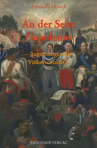 Buch: An der Seite Napoleons, Münch, Reinhard, 2013, Tauchaer Verlag