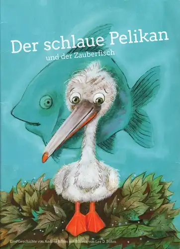 Buch: Der schlaue Pelikan und der Zauberfisch, Böhm, Andrea, 2016, gebraucht