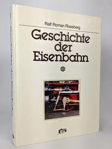 Buch: Geschichte der Eisenbahn, Rossberg, Ralf Roman. 1984, Sigloch Edition