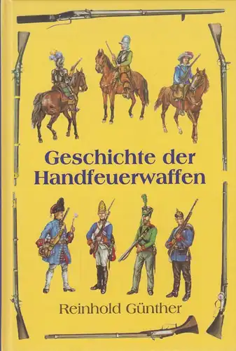 Buch: Allgemeine Geschichte der Handfeuerwaffen. Günther, R., 2001, Reprint