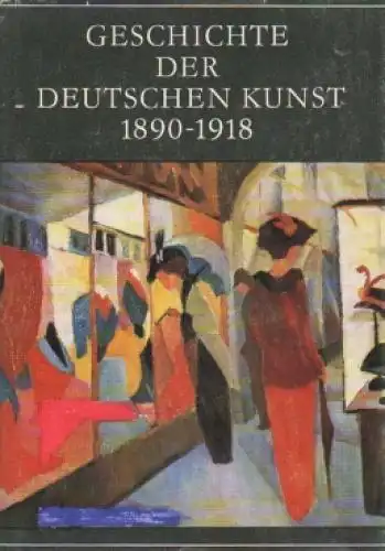 Buch: Geschichte der deutschen Kunst 1890-1918, Olbrich, Harald. 1988