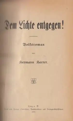 Buch: Dem Lichte entgegen, Harter, Hermann. 1910, Volksroman, gebraucht, gut