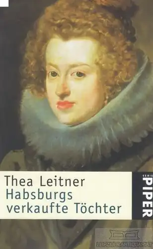 Buch: Habsburgs verkaufte Töchter, Leitner, Thea. Serie Piper, 2003