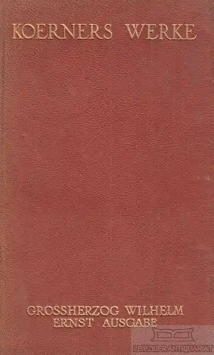 Buch: Koerners Werke, Körner, Theodor. Grossherzog Wilhelm Ernst Ausgabe, 1906