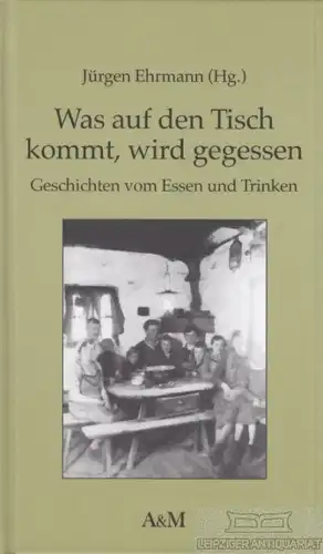 Buch: Was auf den Tisch kommt, wird gegessen, Ehrmann, Jürgen. 1995