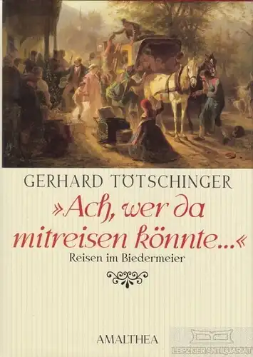 Buch: Ach, wer da mitreisen könnte, Tötschinger, Gerhard. 2001, Amalthea Verlag