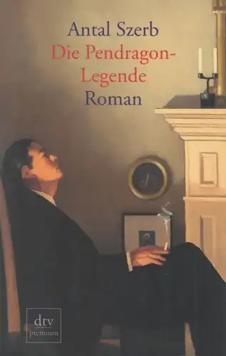 Buch: Die Pendragon-Legende, Szerb, Antal. Dtv premium, 2004, Roman