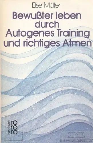 Buch: Bewußter leben durch Autogenes Training und richtiges Atmen, Müller, Else