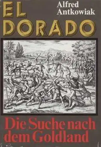 Buch: El Dorado, Antkowiak, Alfred. 1976, Verlag Volk und Welt, gebraucht, gut