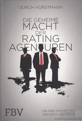 Buch: Die geheime Macht der Ratingagenturen, Horstmann, Ulrich. 2013