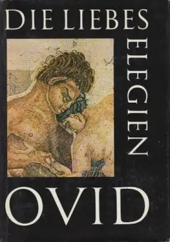 Buch: Die Liebeselegien, Ovid. Schriften und Quellen, 1965, Akademie Verlag