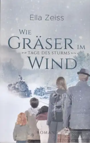 Buch: Wie Gräser im Wind, Zeiss, Ella. 2018, Eigenverlag, Tage des Sturms. ROman