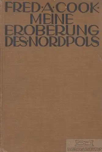 Buch: Meine Eroberung des Nordpols, Cook, Frederick A. 1912, Alfred Janssen