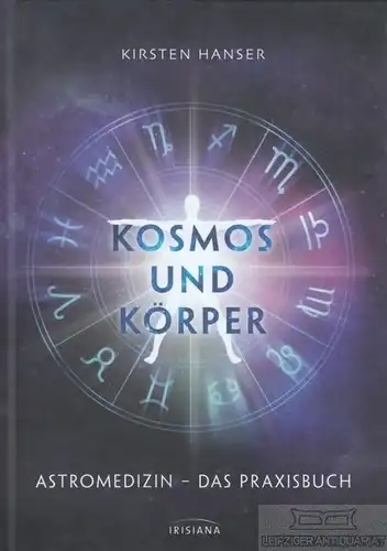 Buch: Kosmos und Körper, Hanser, Kirsten. 2018, Irisiana Verlag, gebraucht, gut