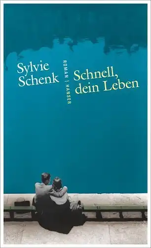 Buch: Schnell, dein Leben, Roman. Schenk, Sylvie, 2016, Hanser Verlag