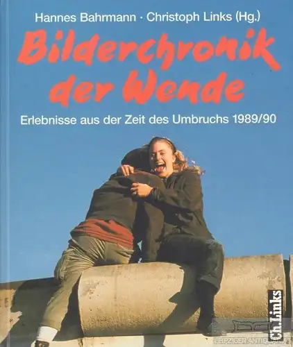 Buch: Bilderchronik der Wende, Bahrmann, Hannes / Links, Christoph. 1999