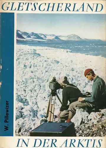 Buch: Gletscherland in der Arktis, Pillewizer, Wolfgang. 1965, gebraucht, gut