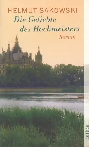 Buch: Die Geliebte des Hochmeisters, Sakowski, Helmut. AtV, 2006, Roman