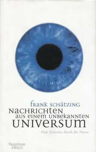 Buch: Nachrichten aus einem unbekannten Universum, Schätzing, Frank. 2006