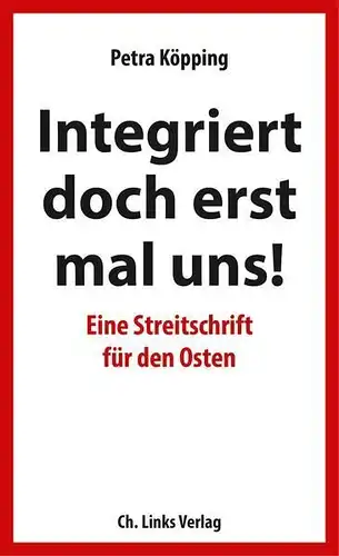 Buch: Integriert doch erst mal uns! Köpping, Petra, 2018, Ch. Links Verlag