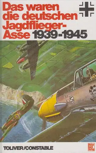 Buch: Das waren die deutschen Jagdflieger-Asse 1939-1945, Toliver u.a. 1990