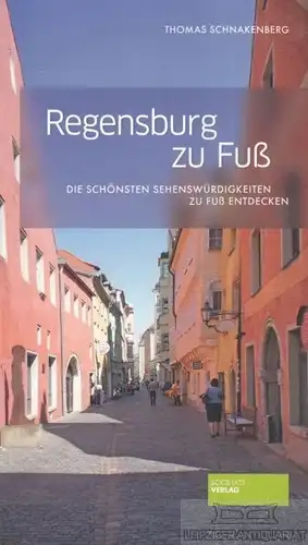 Buch: Regensburg zu Fuß, Schnakenberg, Thomas. 2014, Societäts Verlag