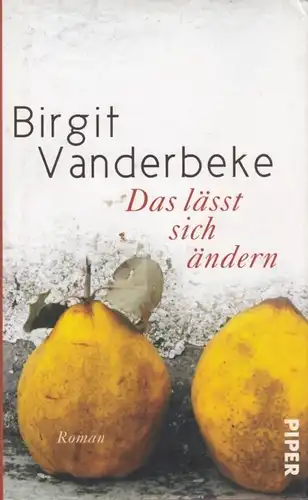 Buch: Das lässt sich ändern, Vanderbeke, Birgit. 2011, Piper Verlag, Roman