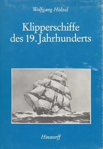 Buch: Klipperschiffe des 19. Jahrhunderts, Hölzel, Wolfgang. 1976