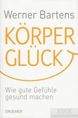 Buch: Körperglück, Bartens, Werner. 2010, Droemer Verlag, gebraucht, sehr gut
