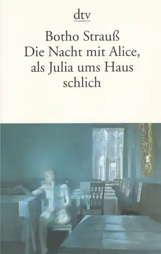 Buch: Die Nacht mit Alice, als Julia ums Haus schlich, Strauß, Botho. Dtv, 2005