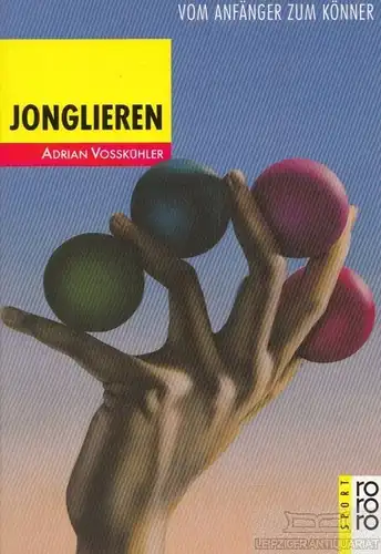 Buch: Jonglieren, Voßkühler, Adrian. Rowohlt Taschenbuch, rororo Sport, 2010