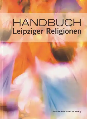 Buch: Handbuch: Leipziger Religionen, 2009, Interkulturelles Forum, sehr gut