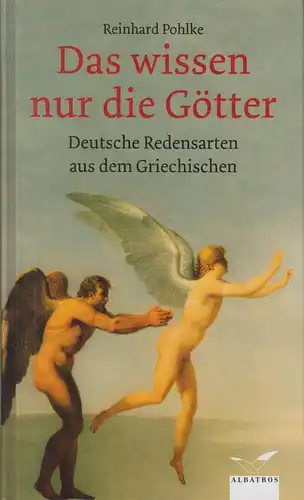 Buch: Das wissen nur die Götter, Pohlke, Reinhard, 2008, Patmos Verlag