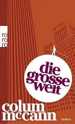 Buch: Die große Welt, McCann, Colum, 2011, Rowohlt Taschenbuch Verlag, Roman