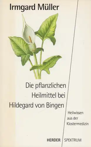 Buch: Die pflanzlichen Heilmittel bei Hildegard von Bingen, Müller, Irmgard