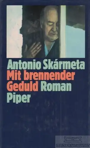 Buch: Mit brennender Geduld, Skarmeta, Antonio. 1985, Piper Verlag, Roman